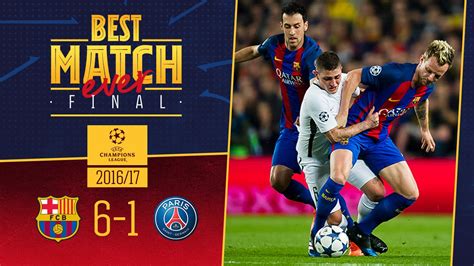 Best Match Ever: Barça   París Saint Germain  6 1  2016/2017