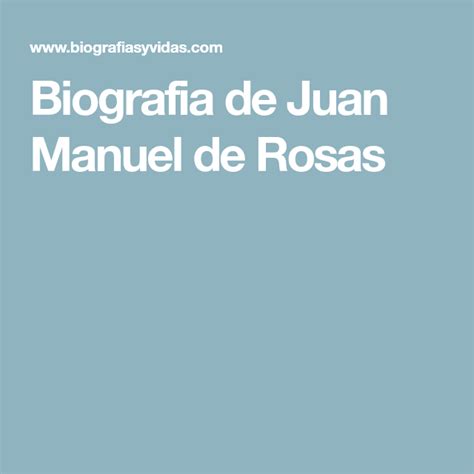 Biografia de Juan Manuel de Rosas | Biografía, Rosas