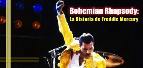 Bohemian Rhapsody: La Historia de Freddie Mercury ...