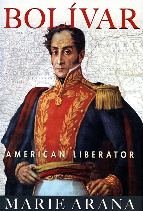 Book review: ‘Bolivar: American Liberator’ by Marie Arana ...