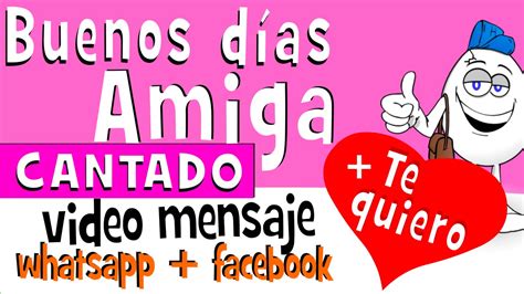Buenos dias AMIGA CANTADO | Videos para whatsapp facebook ...