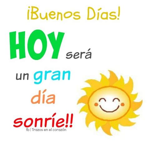 ¡Buenos Días! HOY será un gran día, sonríe!! @trazosenelcorazon ...
