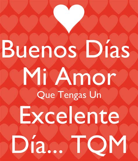 Buenos Días Mi Amor Que Tengas Un Excelente Día... TQM Poster ...