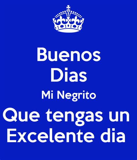 Buenos Dias Mi Negrito Que tengas un Excelente dia Poster | jevm.yose ...