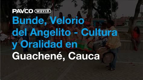Bunde, Velorio del Angelito   Cultura y Oralidad en Guachené, Cauca ...