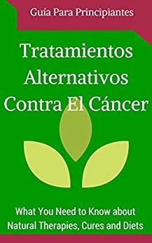 Cáncer: Cura   Tratamientos Alternativos para Principiantes  Spanish ...