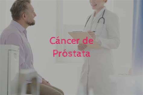 Cáncer de Próstata Causas  Síntomas Prevención Y ...