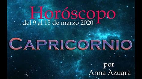 CAPRICORNIO Horóscopo semanal del 9 al 15 de marzo 2020 ...