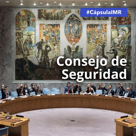 Cápsula IMR “El Consejo de Seguridad”   Instituto Matías Romero ...