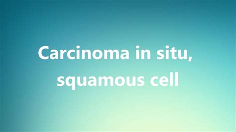 Carcinoma in situ, squamous cell   Medical Definition and ...