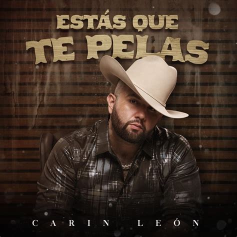 Carin León – Estás Que Te Pelas Lyrics | Genius Lyrics