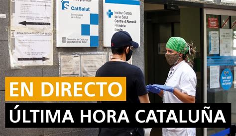 Cataluña | Datos de hoy, rebrotes de coronavirus y noticias de última ...
