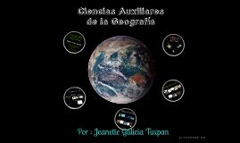 Ciencias Auxiliares de la Geografía by Yanet Gtux on Prezi