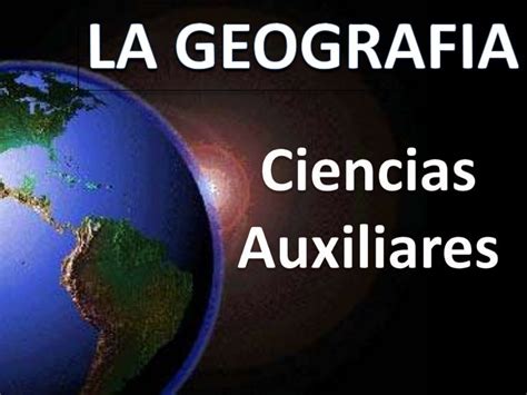 Clase 3 las ciencias auxiliares de la geografia