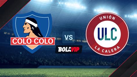 Colo Colo vs. Unión La Calera EN VIVO Y EN DIRECTO por la Liga de Chile ...