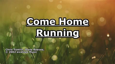Come Home Running   Chris Tomlin   Lyrics   YouTube