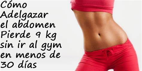 Cómo adelgazar el abdomen pierde 9 kg sin ir al gym en menos de 30 días ...