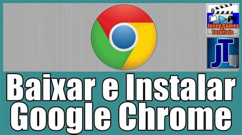 Como Baixar e Instalar o Google Chrome Atualizado  PC   32 ...