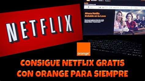 Cómo Conseguir NETFLIX GRATIS para Siempre con Orange ...