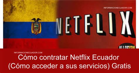 Cómo contratar Netflix Ecuador  Cómo acceder a sus ...