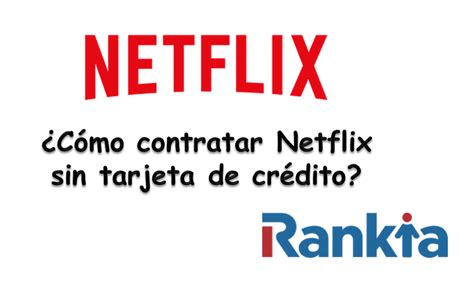 ¿Cómo contratar Netflix sin tarjeta de crédito?   Rankia
