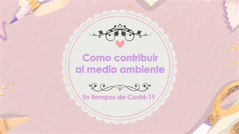 COMO CONTRIBUIR AL MEDIO AMBIENTE EN TIEMPOS DE COVID 19 ...