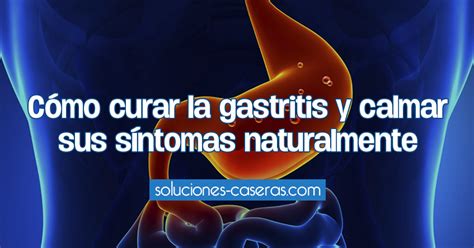 Cómo curar la gastritis y calmar sus síntomas naturalmente | Remedios ...