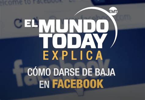 Cómo darse de baja en Facebook | El Mundo Today