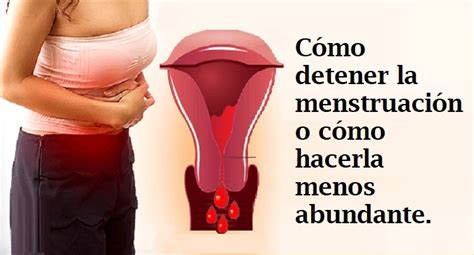 Cómo detener la menstruación tempranamente o hacerla menos abundante
