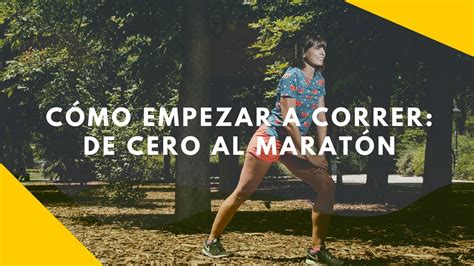 Cómo empezar a correr: desde cero al maratón   YouTube