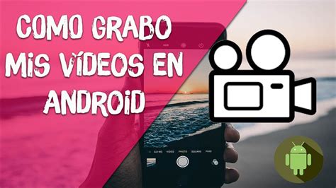 COMO Grabo mis vídeos en Android para youtube aplicación que utilizo ...