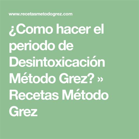 ¿Como hacer el periodo de Desintoxicación Método Grez? » Recetas Método ...