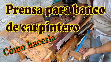 Como Hacer una Prensa para Banco de Carpintero | carpintería ...