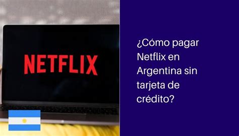 ¿Cómo pagar Netflix en Argentina sin tarjeta de crédito?