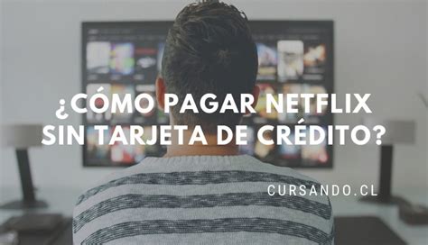 ¿Cómo pagar Netflix sin tarjeta de Crédito en Chile? Mejor ...