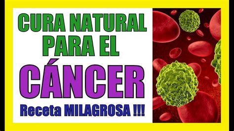 COMO QUITAR EL CANCER DE FORMA NATURAL Curar El Cancer ...