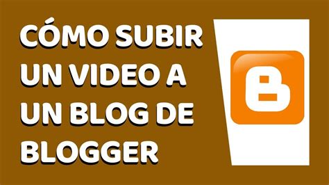 Cómo Subir un Vídeo a Blogger 2020   YouTube
