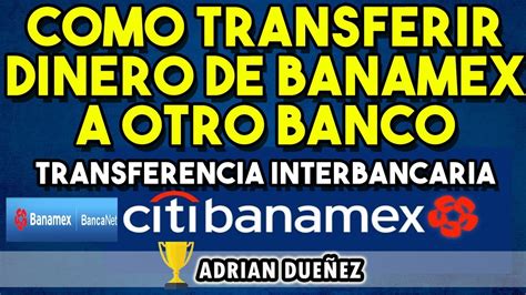 Como Transferir Dinero de Banamex a Otro Banco Bancanet ...
