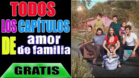 Como Ver Todos Los Capítulos De Amor de familia En Español ...