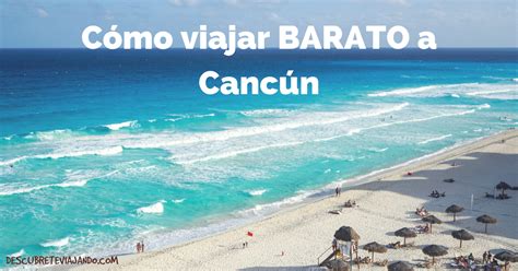 Cómo viajar barato a Cancún: Guía Completa Descúbrete ...