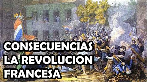 CONSECUENCIAS DE LA REVOLUCION FRANCESA Y DE LA OBRA ...