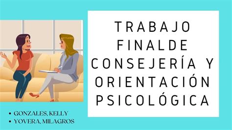 CONSEJERÍA Y ORIENTACIÓN PSICOLÓGICA TRABAJO FINAL YouTube