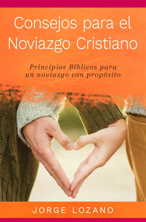 Consejos para el Noviazgo Cristiano: Principios Bíblicos para un ...