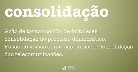 Consolidação   Dicio, Dicionário Online de Português