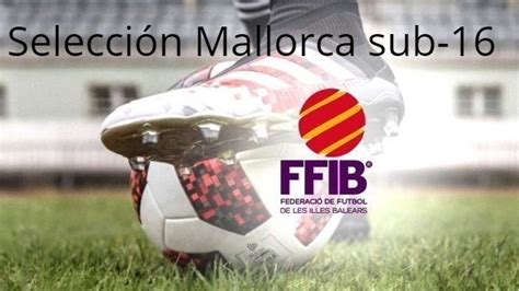 Convocatoria Selección Mallorca sub 16; miércoles 29/01/2020   Cadetes ...