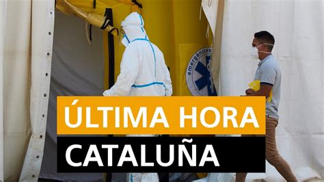 Coronavirus Cataluña: Rebrotes de coronavirus y noticias de hoy ...