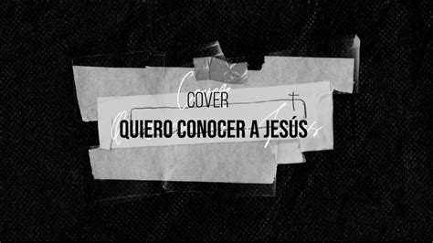 Cover Quiero conocer a Jesús   YouTube
