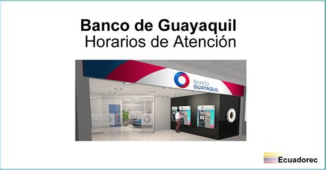 ¿Cuál es el horario de atención de Banco Guayaquil?