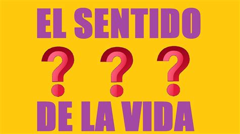 Cual es el SENTIDO de la vida?   YouTube