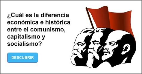 Cual Es La Diferencia Entre Capitalismo Socialismo Y Comunismo Esta ...